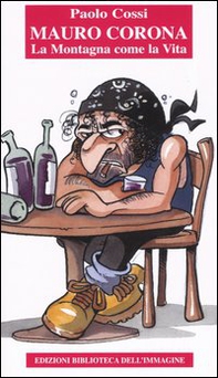 Mauro Corona. La montagna come la vita - Librerie.coop