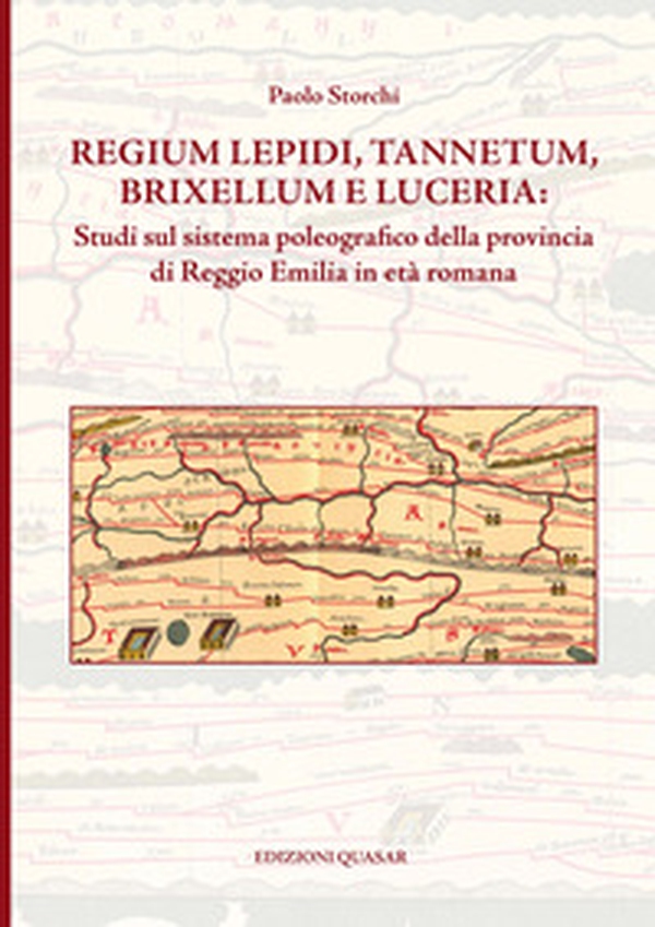 Regium Lepidi, Tannetum, Brixellum e Luceria: studi sul sistema poleografico della provincia di Reggio Emilia in età romana - Librerie.coop Regium Lepidi, Tannetum, Brixellum e Luceria: studi sul sistema poleografico della provincia di Reggio Emilia in età romana - Librerie.coop
