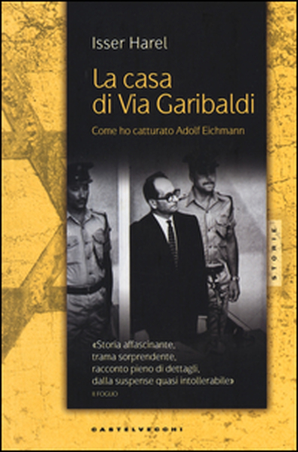 La casa di via Garibaldi. Come ho catturato Adolf Eichmann - Librerie.coop La casa di via Garibaldi. Come ho catturato Adolf Eichmann - Librerie.coop