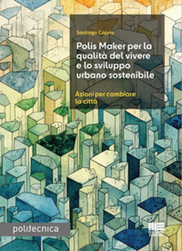 Polis Maker per la qualità del vivere e lo sviluppo urbano sostenibile. Azioni per cambiare la città - Librerie.coop