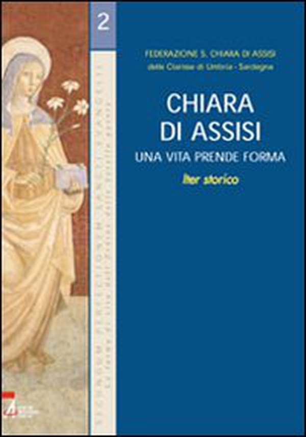 Chiara di Assisi. Una vita prende forma - Librerie.coop Chiara di Assisi. Una vita prende forma - Librerie.coop