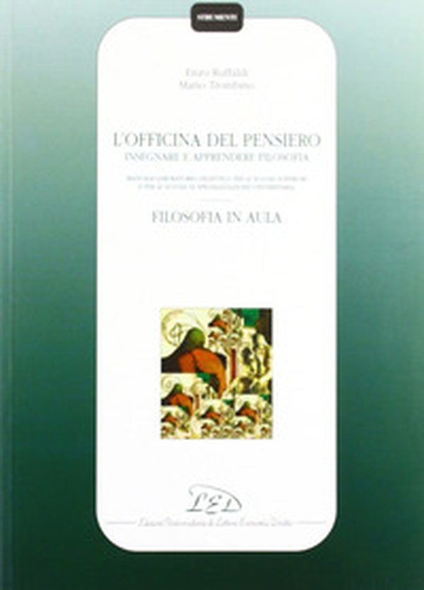 L'officina del pensiero. Insegnare e apprendere filosofia. Manuale-laboratorio didattico... Filosofia in aula. Guida per l'insegnante - Librerie.coop L'officina del pensiero. Insegnare e apprendere filosofia. Manuale-laboratorio didattico... Filosofia in aula. Guida per l'insegnante - Librerie.coop