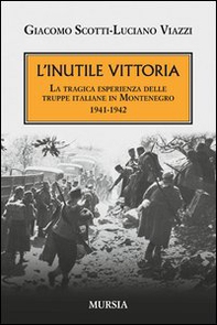 L'inutile vittoria. La tragica esperienza delle truppe italiane in Montenegro 1941-1942 - Librerie.coop L'inutile vittoria. La tragica esperienza delle truppe italiane in Montenegro 1941-1942 - Librerie.coop