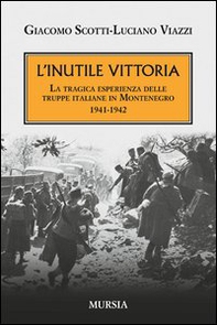 L'inutile vittoria. La tragica esperienza delle truppe italiane in Montenegro 1941-1942 - Librerie.coop