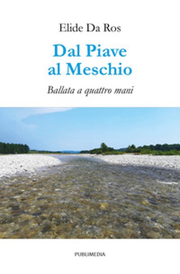 Dal Piave al Meschio. Ballata a quattro mani - Librerie.coop