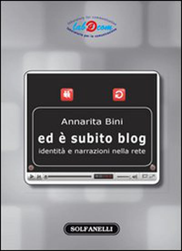 Ed è subito blog. Identità e narrazioni nella rete - Librerie.coop Ed è subito blog. Identità e narrazioni nella rete - Librerie.coop