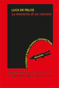 La memoria di un rancore. Le indagini di Felice Fontana e Giovanni Russo - Librerie.coop La memoria di un rancore. Le indagini di Felice Fontana e Giovanni Russo - Librerie.coop