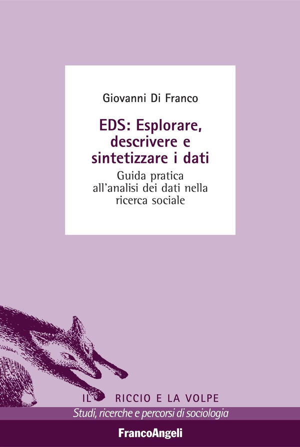 EDS: esplorare, descrivere e sintetizzare i dati. Guida pratica all'analisi dei dati nella ricerca sociale - Librerie.coop EDS: esplorare, descrivere e sintetizzare i dati. Guida pratica all'analisi dei dati nella ricerca sociale - Librerie.coop