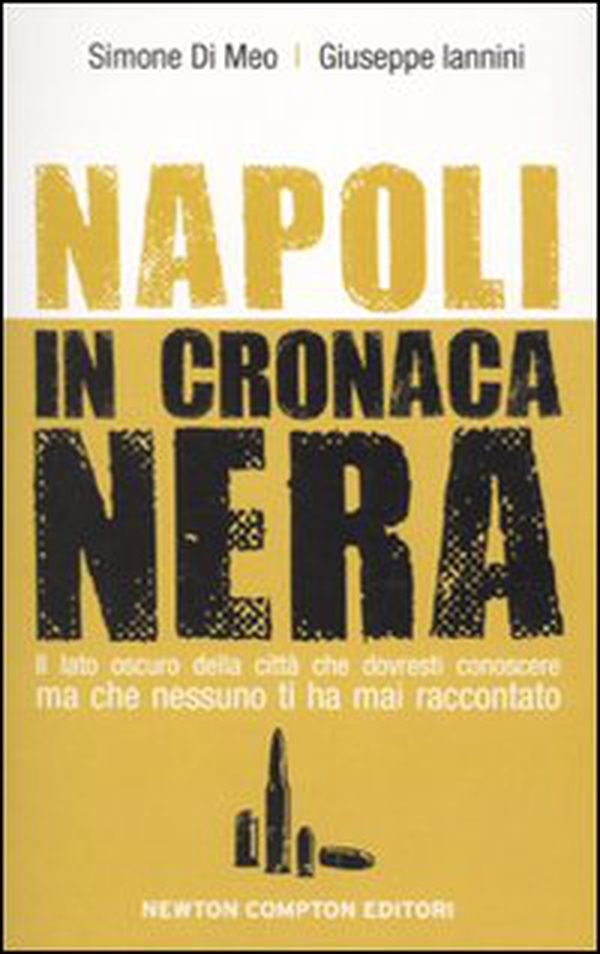 Napoli in cronaca nera. Il lato oscuro della città che dovresti conoscere ma che nessuno ti ha mai raccontato - Librerie.coop Napoli in cronaca nera. Il lato oscuro della città che dovresti conoscere ma che nessuno ti ha mai raccontato - Librerie.coop
