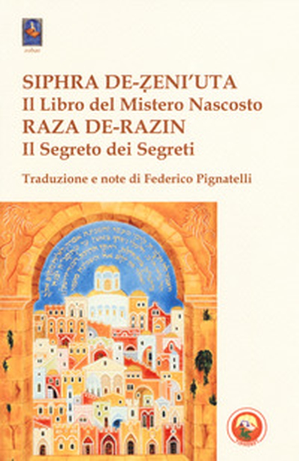 Siphra De-Zeni'uta. «Il libro del mistero nascosto»-Raza De-Razin. «Il segreto dei segreti» - Librerie.coop