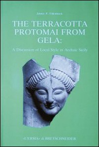 The terracotta protomai from Gela. A discussion of local style in archaic Sicily - Librerie.coop