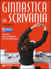 Ginnastica da scrivania. Esercizi per combattere la vita sedentaria - Librerie.coop Ginnastica da scrivania. Esercizi per combattere la vita sedentaria - Librerie.coop