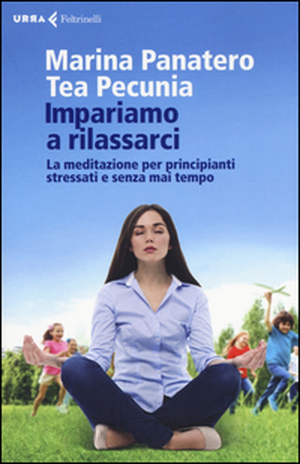 Impariamo a rilassarci. La meditazione per principianti stressati e senza mai tempo - Librerie.coop Impariamo a rilassarci. La meditazione per principianti stressati e senza mai tempo - Librerie.coop