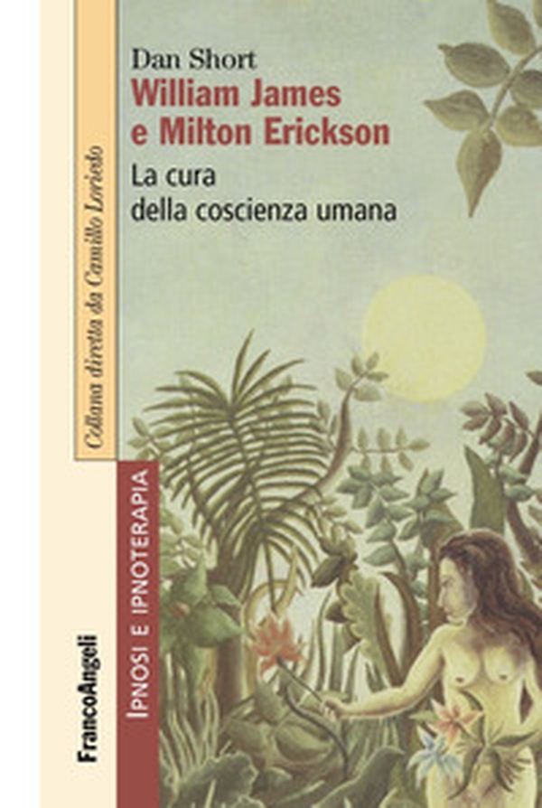 William James e Milton Erickson. La cura della coscienza umana - Librerie.coop William James e Milton Erickson. La cura della coscienza umana - Librerie.coop