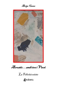 Acrostic...ando tra i versi. La felicità esiste - Librerie.coop Acrostic...ando tra i versi. La felicità esiste - Librerie.coop