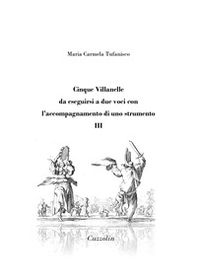 Cinque Villanelle da eseguirsi a due voci con l'accompagnamento di uno strumento - Vol. 3 - Librerie.coop Cinque Villanelle da eseguirsi a due voci con l'accompagnamento di uno strumento - Vol. 3 - Librerie.coop
