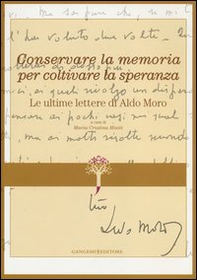 Conservare la memoria per coltivare la speranza. Le ultime lettere di Aldo Moro - Librerie.coop Conservare la memoria per coltivare la speranza. Le ultime lettere di Aldo Moro - Librerie.coop