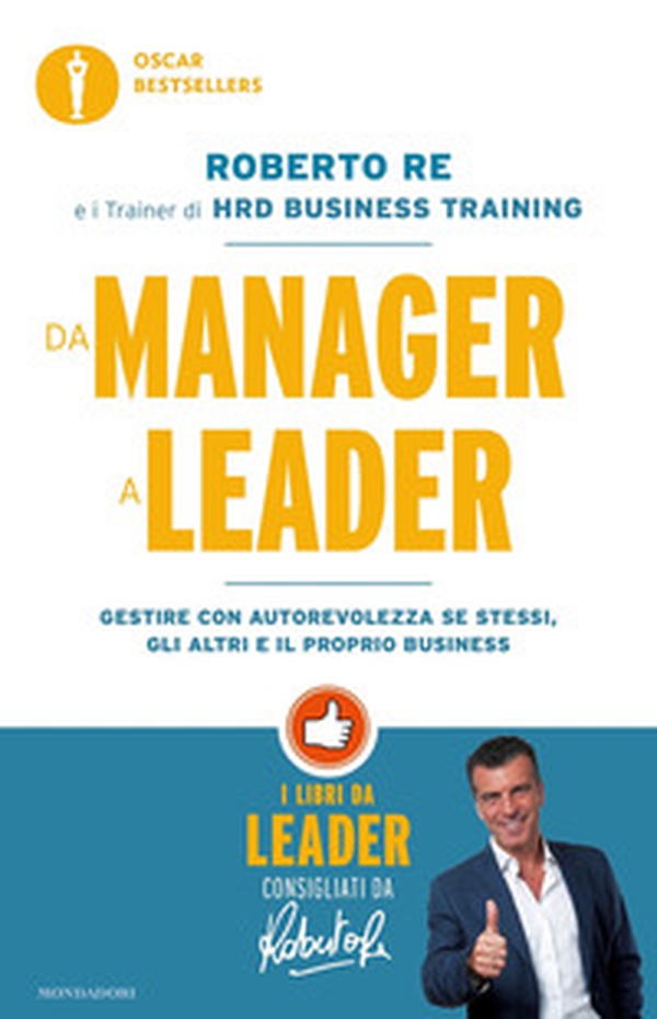 Da manager a leader. Gestire con autorevolezza se stessi, gli altri e il proprio business - Librerie.coop Da manager a leader. Gestire con autorevolezza se stessi, gli altri e il proprio business - Librerie.coop