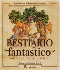Bestiario fantastico. Mostri e animali di altri tempi - Librerie.coop