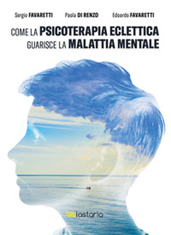 Come la psicoterapia eclettica guarisce la malattia mentale - Librerie.coop Come la psicoterapia eclettica guarisce la malattia mentale - Librerie.coop