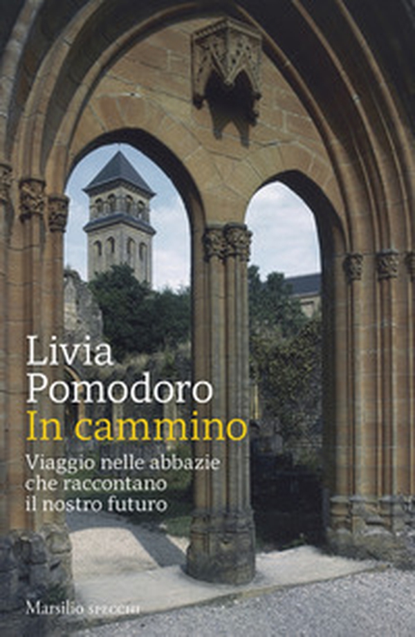 In cammino. Viaggio nelle abbazie che raccontano il nostro futuro - Librerie.coop In cammino. Viaggio nelle abbazie che raccontano il nostro futuro - Librerie.coop