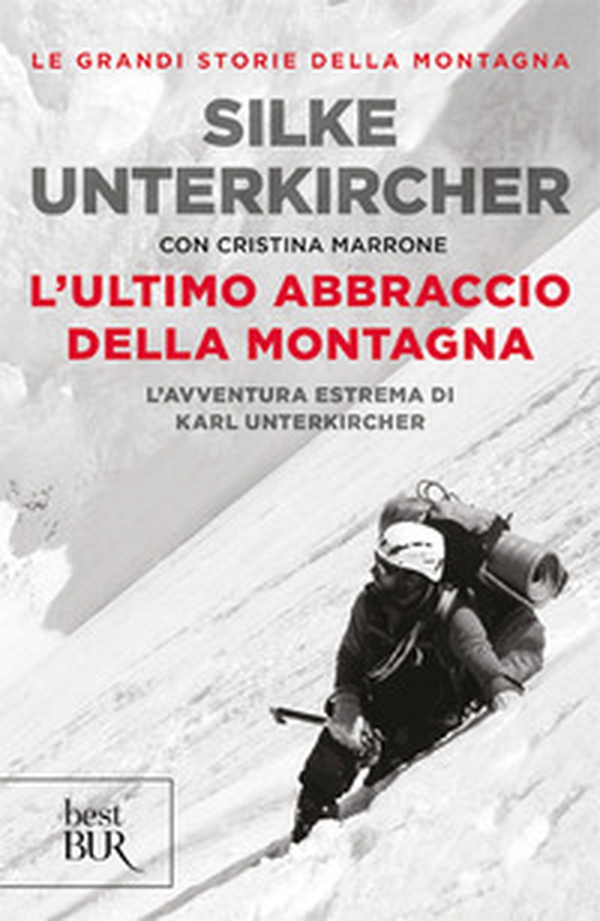 L'ultimo abbraccio della montagna. L'avventura estrema di Karl Unterkircher - Librerie.coop L'ultimo abbraccio della montagna. L'avventura estrema di Karl Unterkircher - Librerie.coop