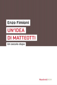 Un'idea di Matteotti. Un secolo dopo - Librerie.coop