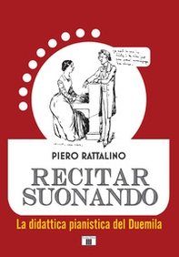 Recitar suonando. La didattica pianistica del Duemila - Librerie.coop