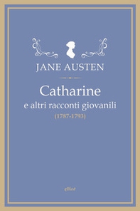 Catharine e altri racconti giovanili (1787-1793) - Librerie.coop
