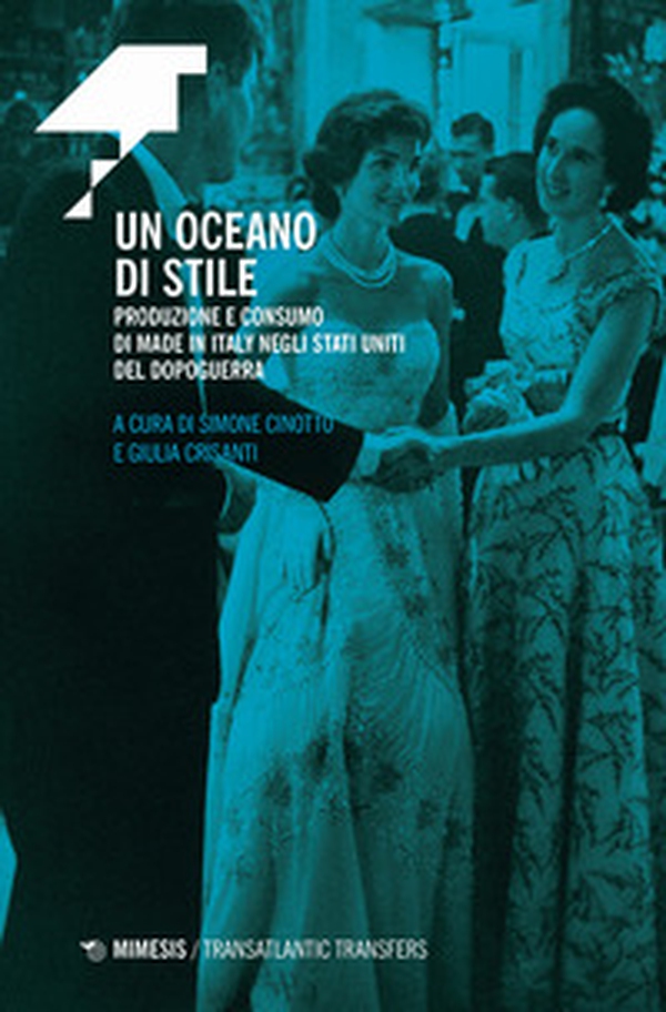 Un oceano di stile. Produzione e consumo di Made in Italy negli Stati Uniti del dopoguerra - Librerie.coop Un oceano di stile. Produzione e consumo di Made in Italy negli Stati Uniti del dopoguerra - Librerie.coop