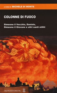 Colonne di fuoco. Simeone il Vecchio, Daniele, Simeone il Giovane e altri santi stiliti - Librerie.coop Colonne di fuoco. Simeone il Vecchio, Daniele, Simeone il Giovane e altri santi stiliti - Librerie.coop