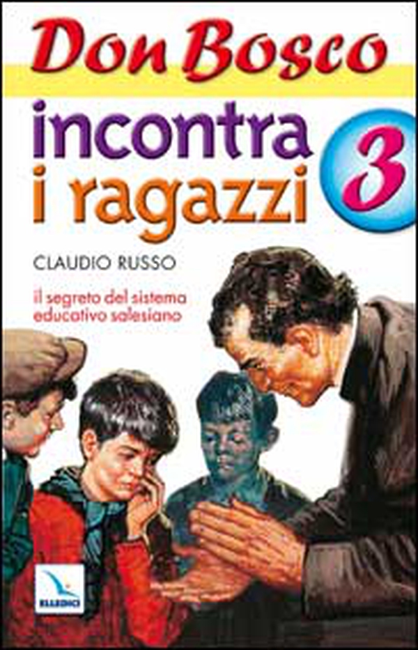 Don Bosco incontra i ragazzi. Il segreto del sistema educativo salesiano - Vol. 3 - Librerie.coop Don Bosco incontra i ragazzi. Il segreto del sistema educativo salesiano - Vol. 3 - Librerie.coop