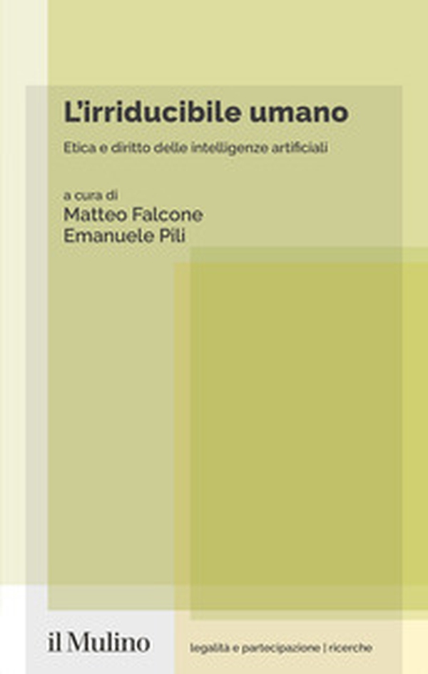 L'irriducibile umano. Etica e diritto delle intelligenze artificiali - Librerie.coop L'irriducibile umano. Etica e diritto delle intelligenze artificiali - Librerie.coop