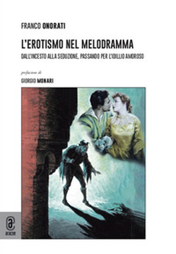 L'erotismo nel melodramma. Dall'incesto alla seduzione, passando per l'idillio amoroso - Librerie.coop L'erotismo nel melodramma. Dall'incesto alla seduzione, passando per l'idillio amoroso - Librerie.coop