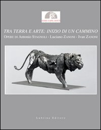Tra terra e arte. Inizio di un cammino. Opere di Antonio Stagnoli, Luciano Zanoni, Ivan Zanoni. Catalogo della mostra - Librerie.coop