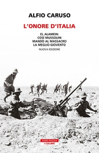 L'onore d'Italia. El Alamein: così Mussolini mandò al massacro la meglio gioventù - Librerie.coop