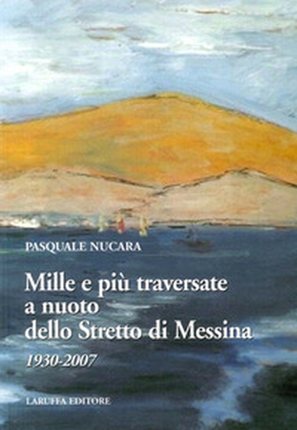 Mille e più traversate a nuoto dello Stretto di Messina 1930-2007 - Librerie.coop