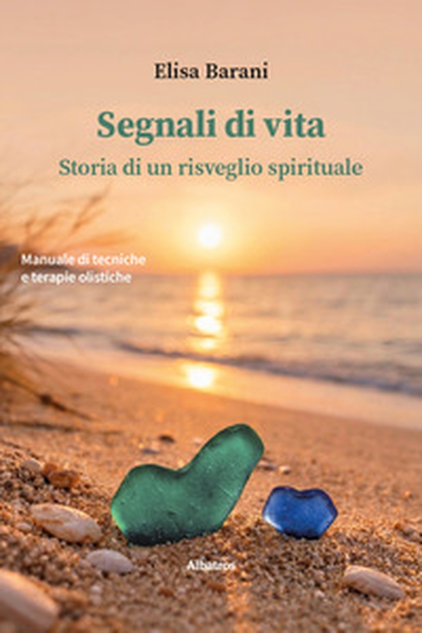 Segnali di vita. Storia di un risveglio spirituale. Manuale di tecniche e terapie olistiche - Librerie.coop