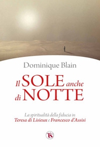Il sole anche di notte. La spiritualità della fiducia in Teresa di Lisieux e Francesco d'Assisi - Librerie.coop