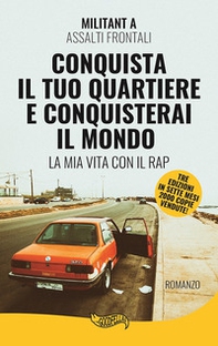 Conquista il tuo quartiere e conquisterai il mondo. La mia vita con il rap - Librerie.coop