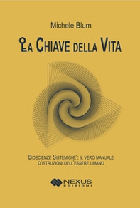 La chiave della vita. Bioscienze sistemiche - Librerie.coop