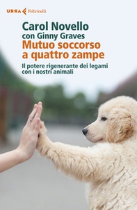 Mutuo soccorso a quattro zampe. Il potere rigenerante dei legami con i nostri animali - Librerie.coop Mutuo soccorso a quattro zampe. Il potere rigenerante dei legami con i nostri animali - Librerie.coop