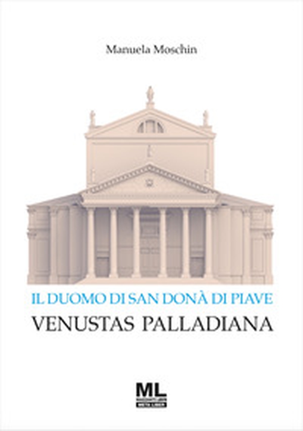 Il Duomo di San Donà di Piave. Venustas Palladiana - Librerie.coop Il Duomo di San Donà di Piave. Venustas Palladiana - Librerie.coop