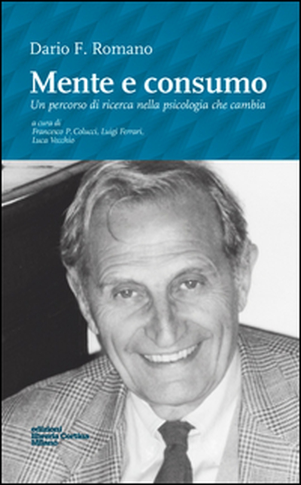 Mente e consumo. Un percorso di ricerca nella psicologia che cambia - Librerie.coop Mente e consumo. Un percorso di ricerca nella psicologia che cambia - Librerie.coop