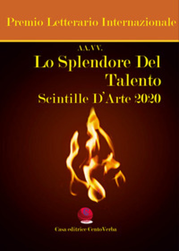 Lo splendore del talento. Scintille d'arte 2020. Premio Letterario Internazionale - Librerie.coop Lo splendore del talento. Scintille d'arte 2020. Premio Letterario Internazionale - Librerie.coop