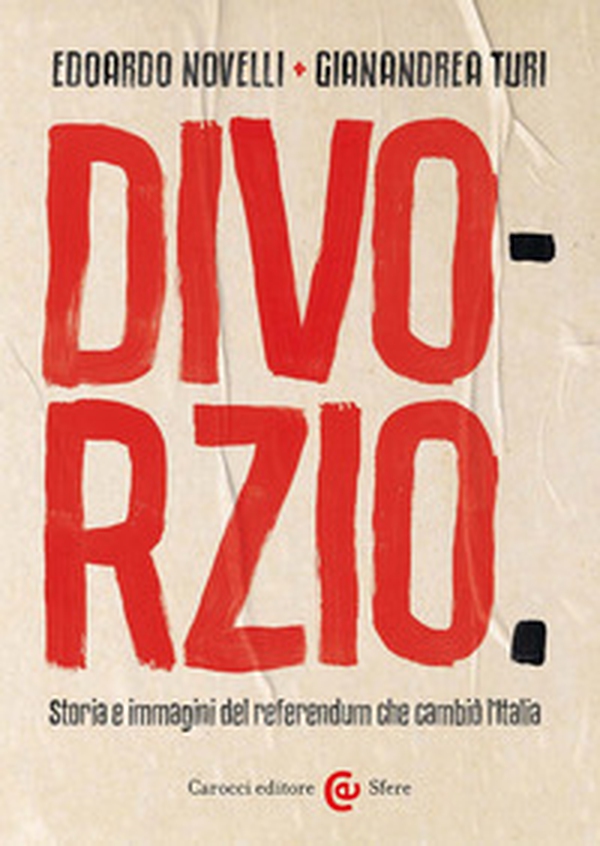 Divorzio. Storia e immagini del referendum che cambiò l'Italia - Librerie.coop Divorzio. Storia e immagini del referendum che cambiò l'Italia - Librerie.coop