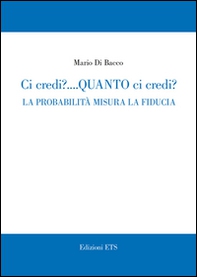 Ci credi? Quanto ci credi? La probabilità misura la fiducia - Librerie.coop
