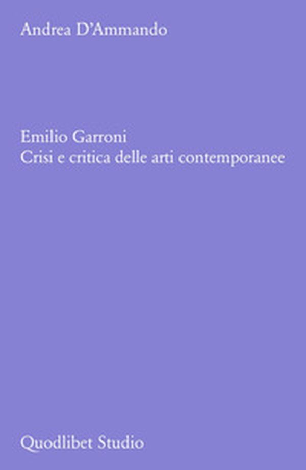 Emilio Garroni. Crisi e critica delle arti contemporanee - Librerie.coop
