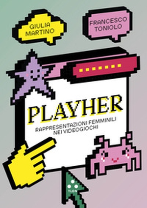 PlayHer. Rappresentazioni femminili nei videogiochi - Librerie.coop
