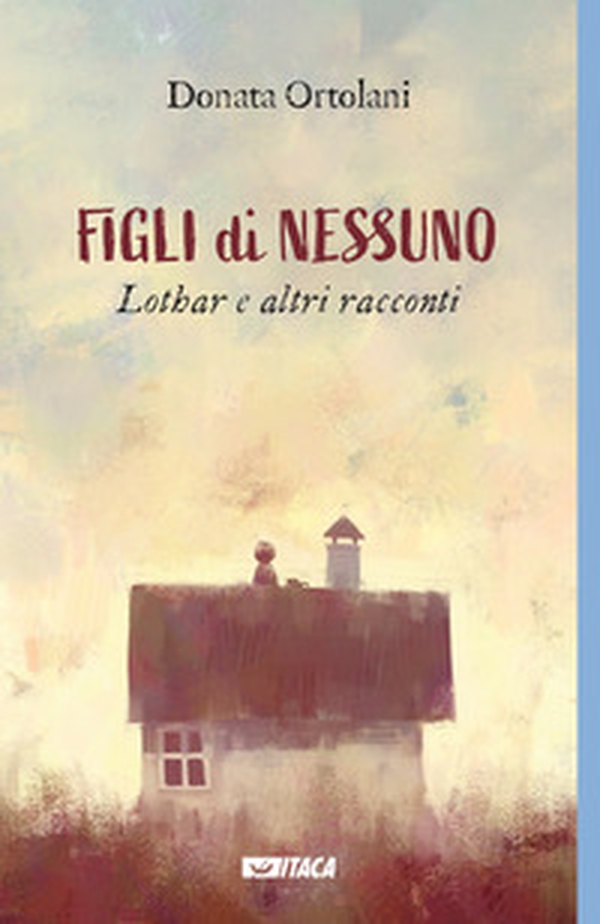 Figli di nessuno. Lothar e altri racconti - Librerie.coop Figli di nessuno. Lothar e altri racconti - Librerie.coop